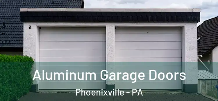  Aluminum Garage Doors Phoenixville - PA