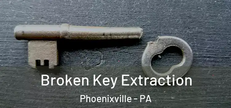  Broken Key Extraction Phoenixville - PA