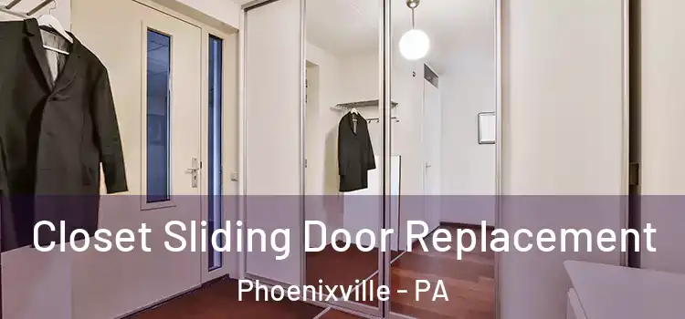  Closet Sliding Door Replacement Phoenixville - PA