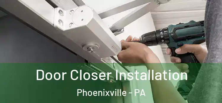  Door Closer Installation Phoenixville - PA
