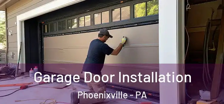  Garage Door Installation Phoenixville - PA