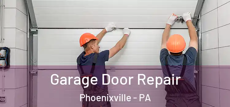  Garage Door Repair Phoenixville - PA