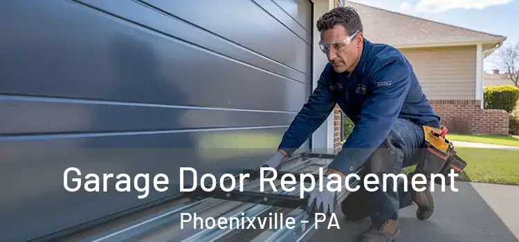  Garage Door Replacement Phoenixville - PA