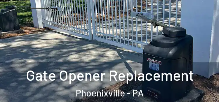 Gate Opener Replacement Phoenixville - PA