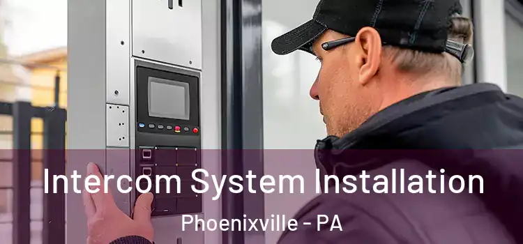  Intercom System Installation Phoenixville - PA