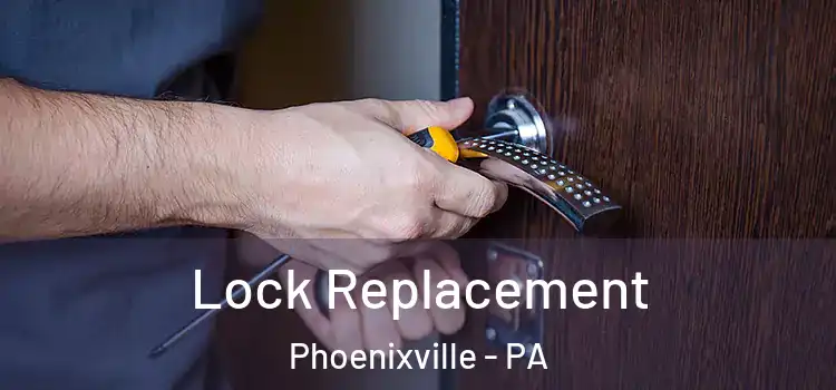  Lock Replacement Phoenixville - PA