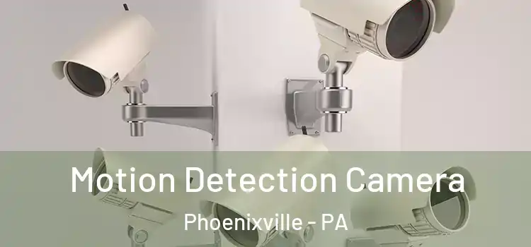  Motion Detection Camera Phoenixville - PA