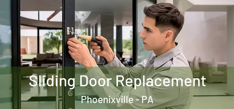Sliding Door Replacement Phoenixville - PA
