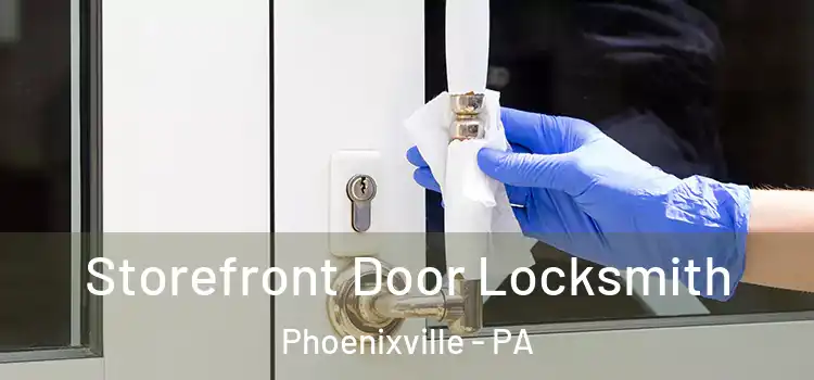Storefront Door Locksmith Phoenixville - PA